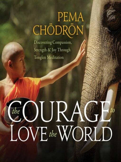 Title details for The Courage to Love the World by Pema Chödrön - Available
